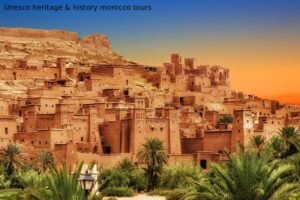 Unesco heritage & history morocco tours